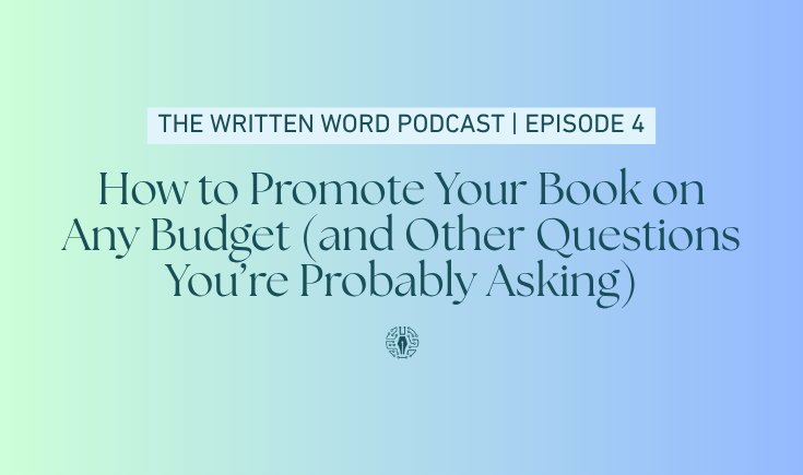 How to Promote Your Book on Any Budget (and Other Questions You’re Probably Asking)