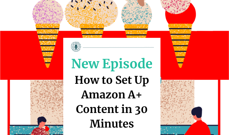 How to Set Up Amazon A+ Content in 30 Minutes or Less