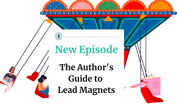 How to Turn Free Content Into New Readers: The Author's Guide to Lead Magnets